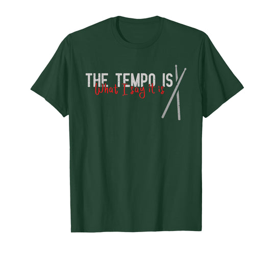 The Tempo Is Whatever I Say It Is For A Drummer T-Shirt