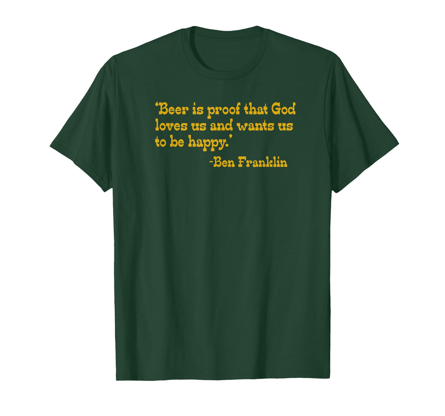Beer Is Proof God Loves Us Ben Franklin Funny Beer T-Shirt