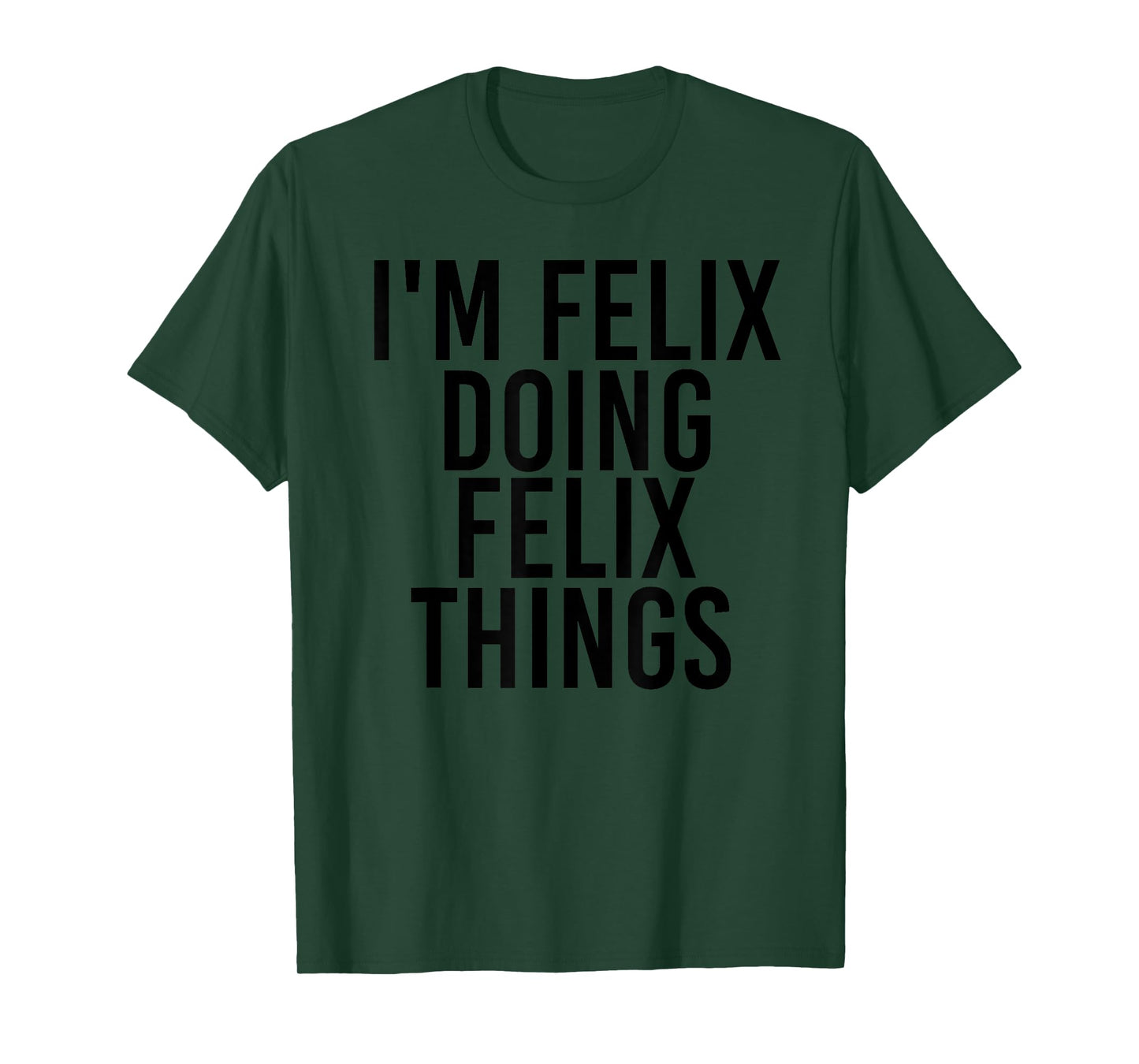 I'M FELIX DOING FELIX THINGS Name Funny Birthday Gift Idea T-Shirt