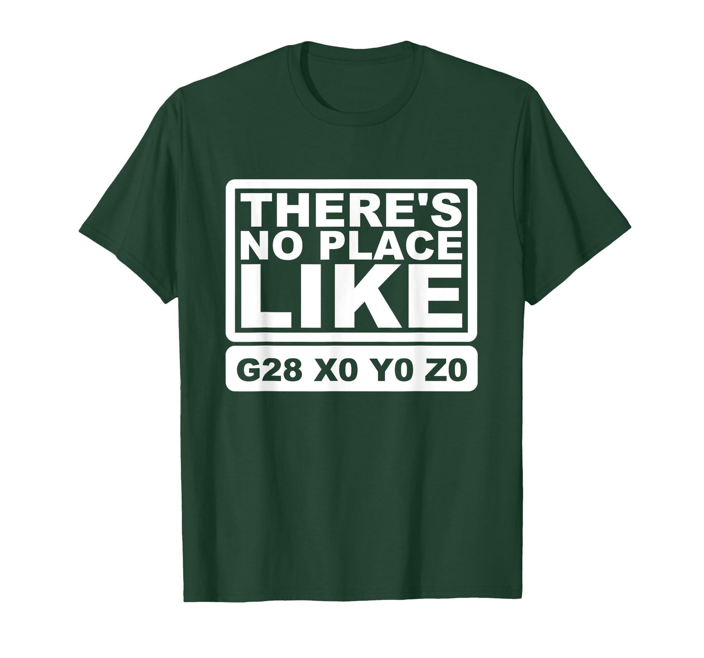 CNC Machinist There's No Place Like G28 X0 Y0 Z0 T-Shirt