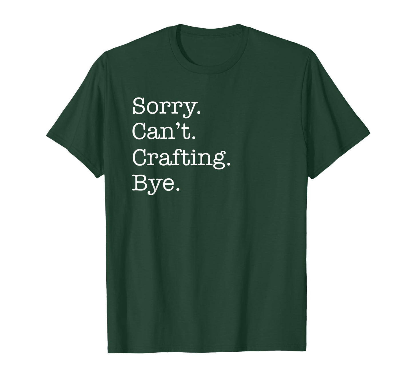 Sorry Can't Crafting Bye Funny for Crafters Sarcastic T-Shirt