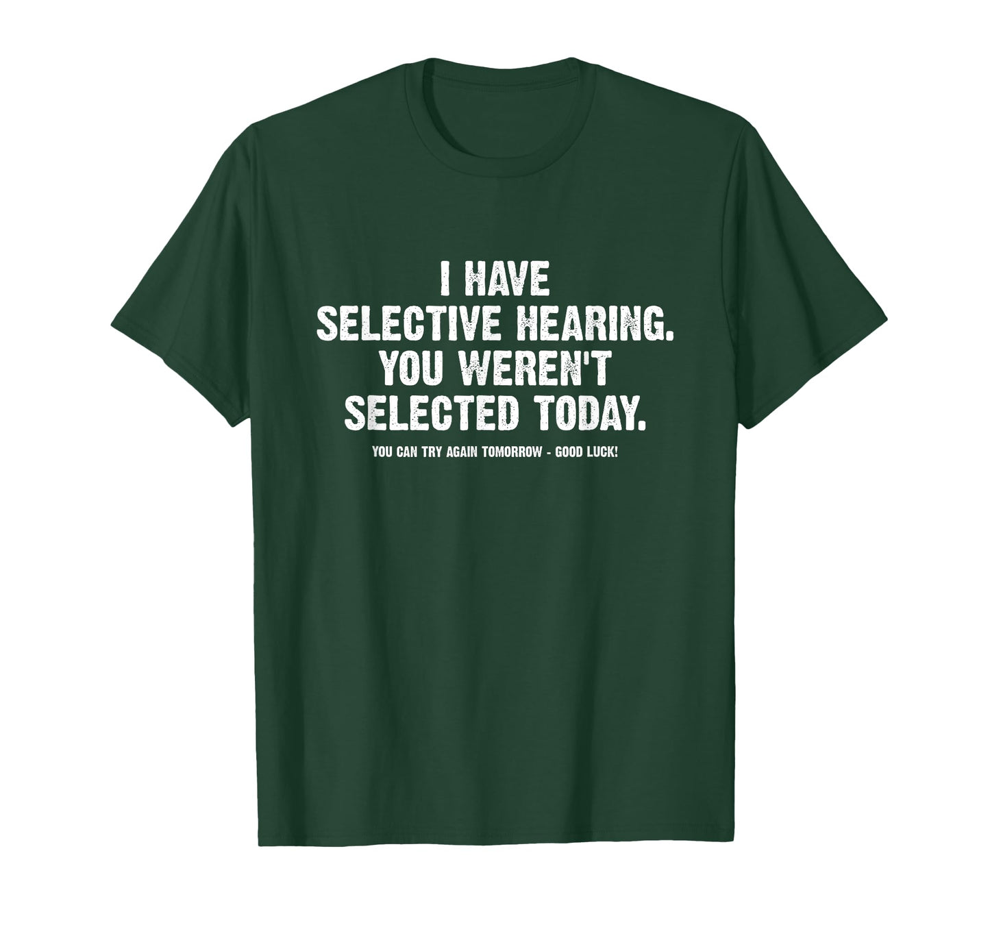 I Have Selective Hearing You Werent Selected Today Funny T-Shirt