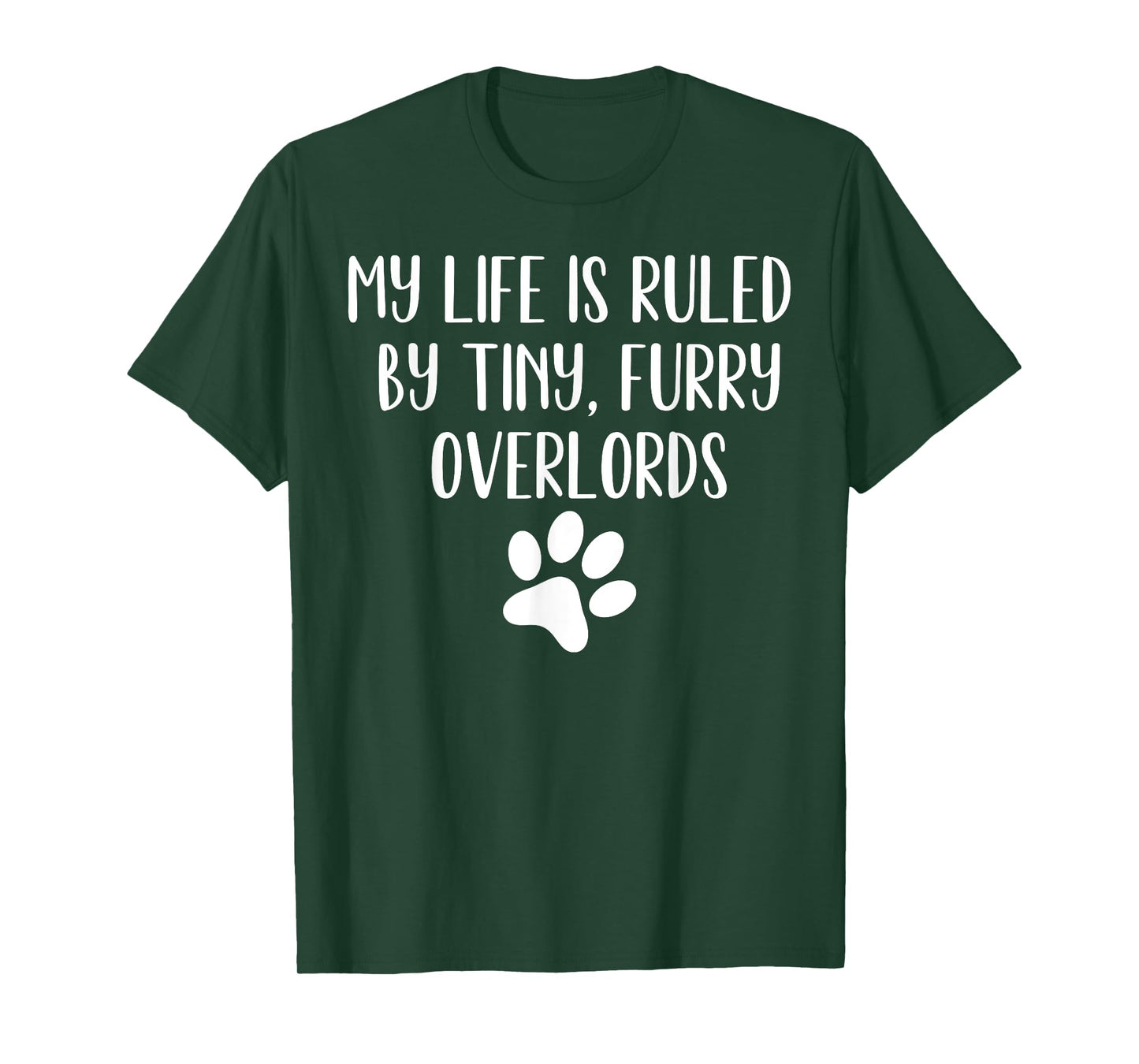 My Life Is Ruled By Tiny Furry Overlords Funny Joke T-Shirt