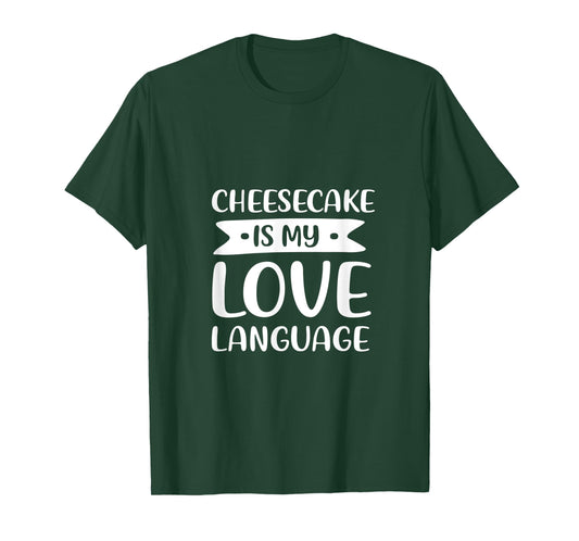 Cheesecake is My Love Language Dessert Comfort Food T-Shirt