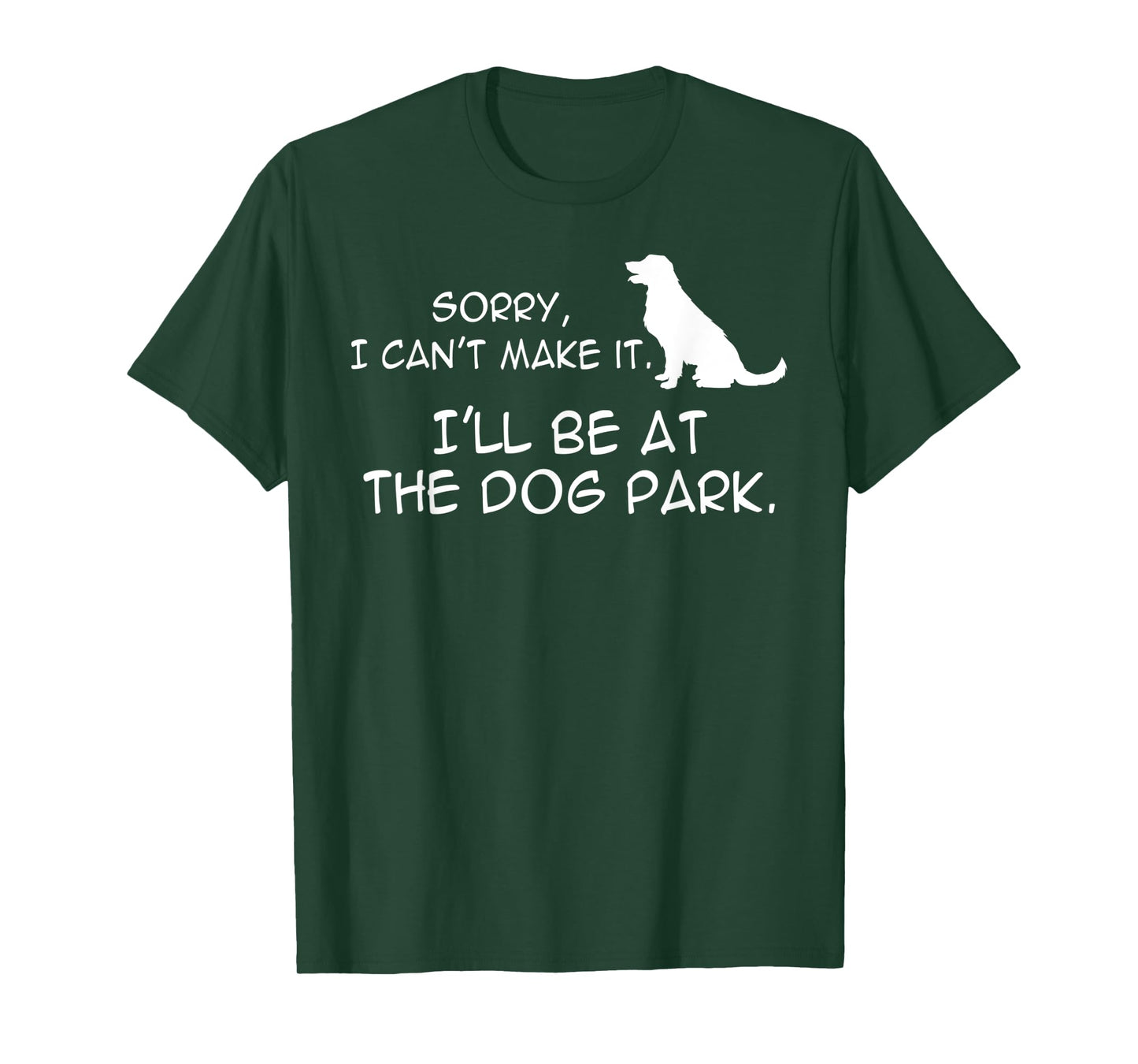 Dog At Park Meme Sorry I Can't Make It I'll Be With My Dog Men Women Kids T-Shirt