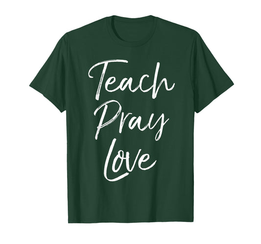 Christian Teaching Gift Teachers Homeschool Teach Pray Love Men Women Girls Kids T-Shirt