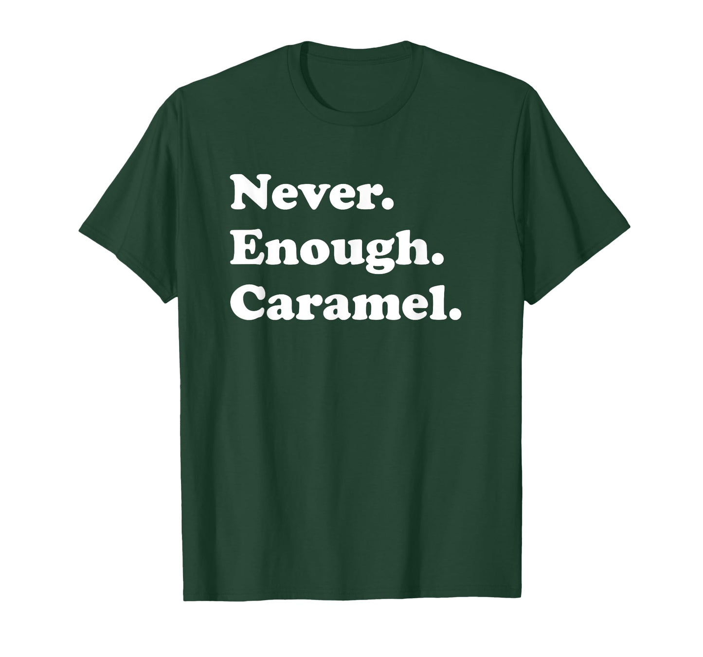 Never Enough Caramel Funny Caramel T-Shirt