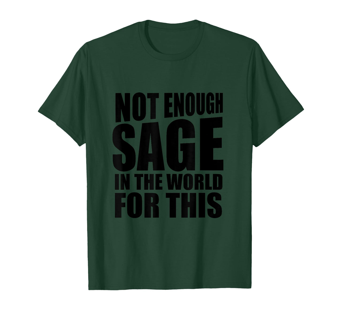 Not enough sage in the world for this Tshirt Funny Gift T-Shirt