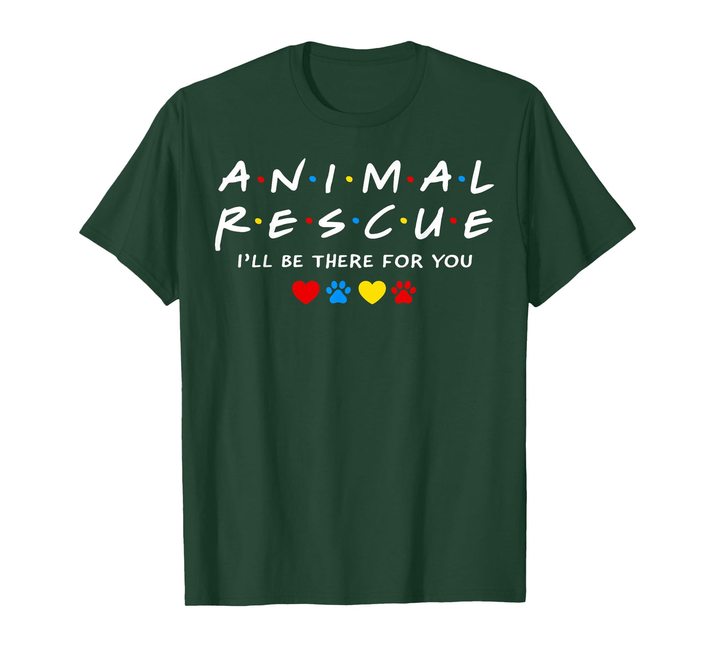 Animal Rescue I'll Be There for You T-Shirt