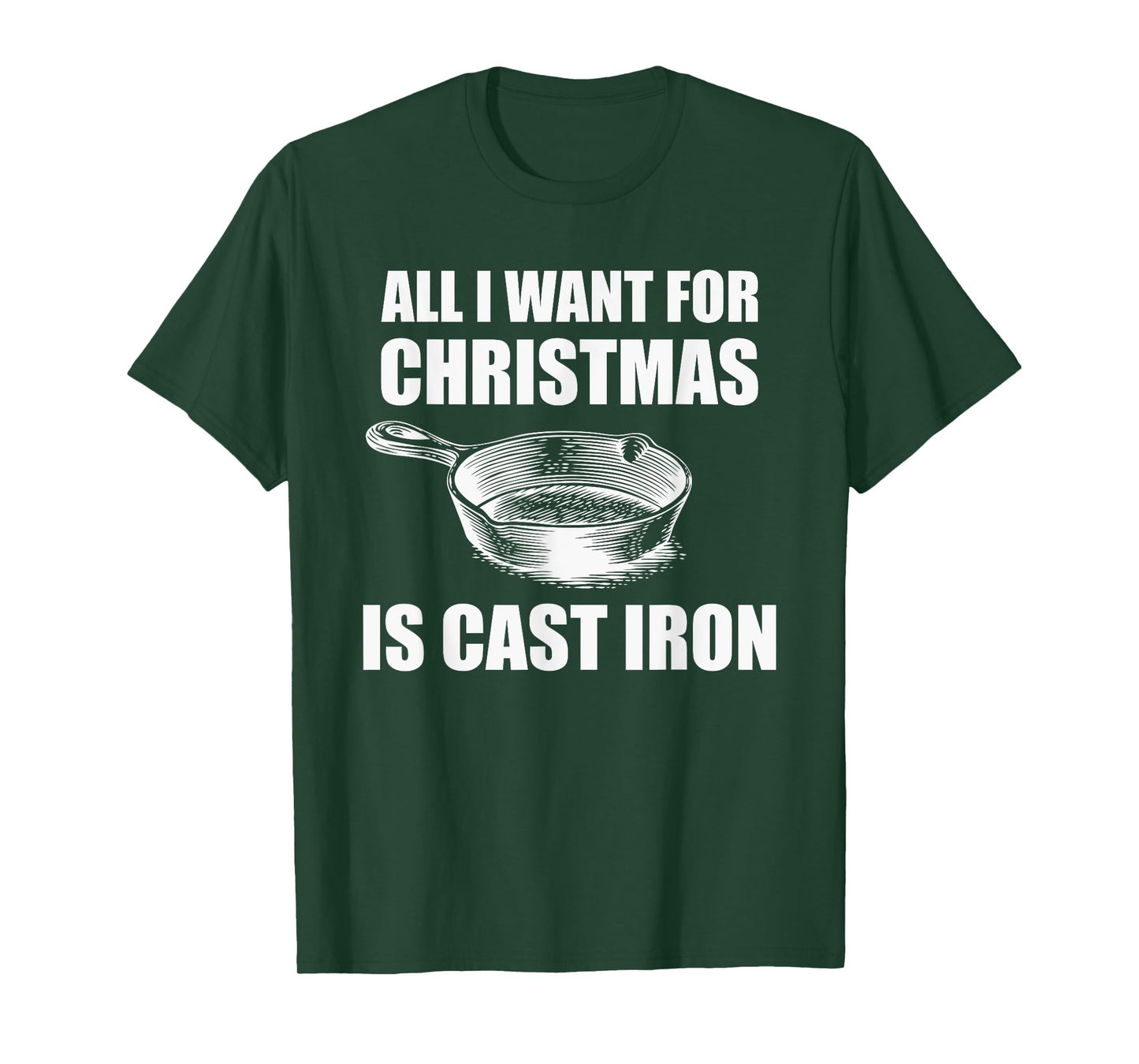All I Want For Christmas Is Cast Iron Funny Cooking T-Shirt