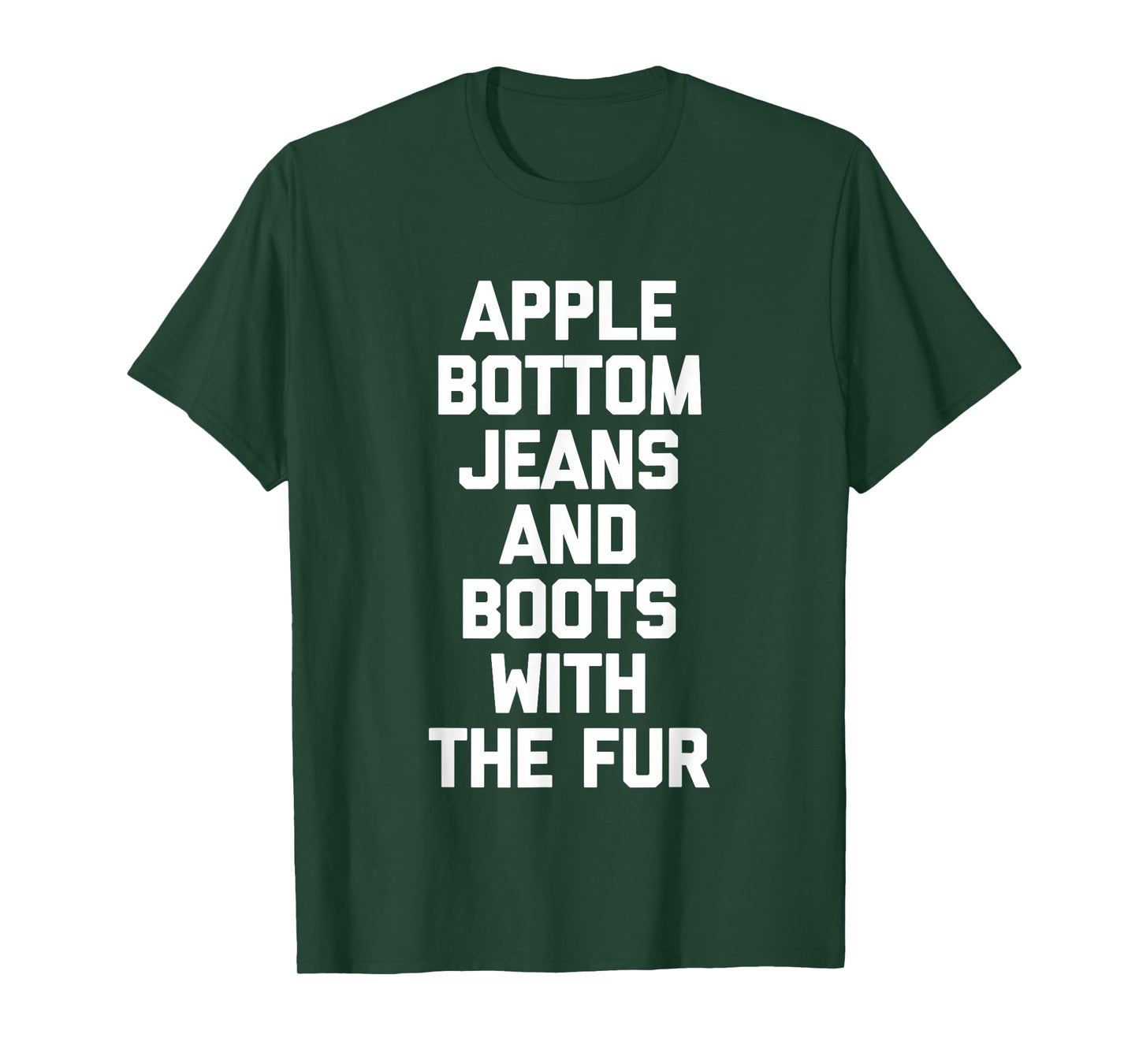 Apple Bottom Jeans & Boots With The Fur - Funny Saying Cool T-Shirt