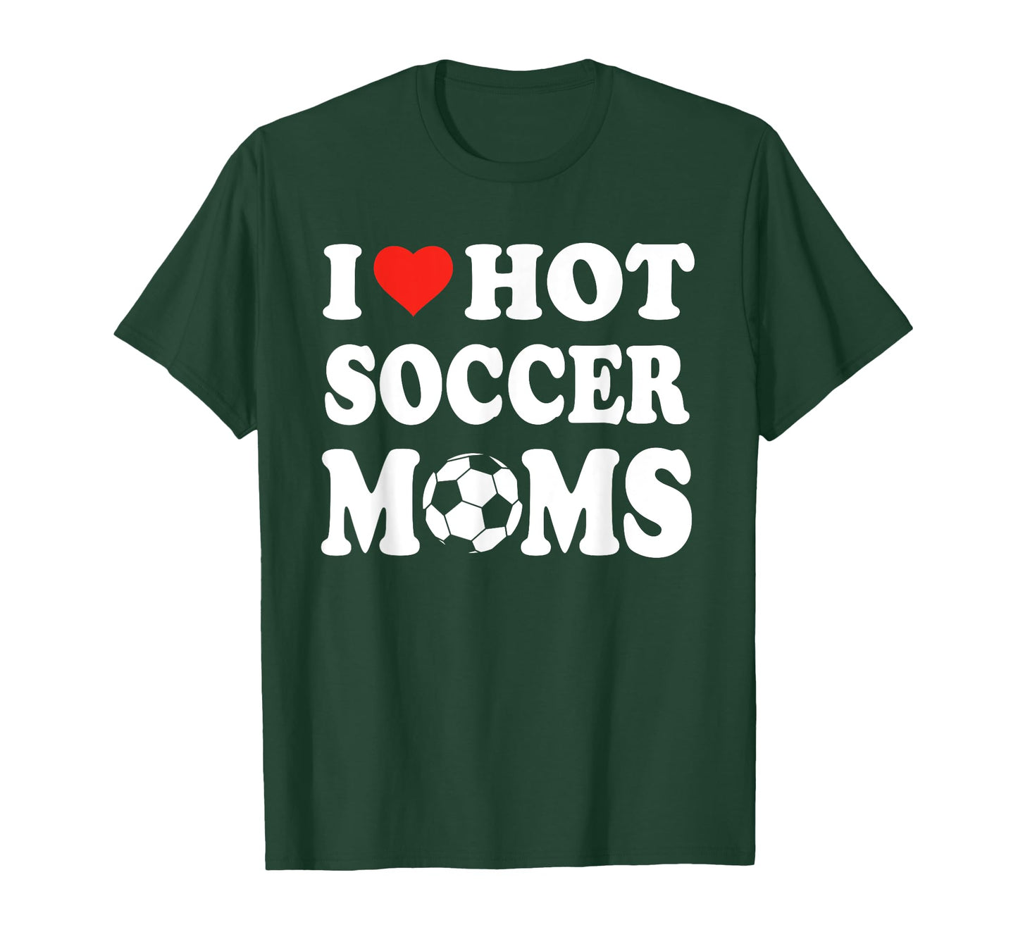 I Love Hot Soccer Moms Funny Sport Men Women Kid T-Shirt