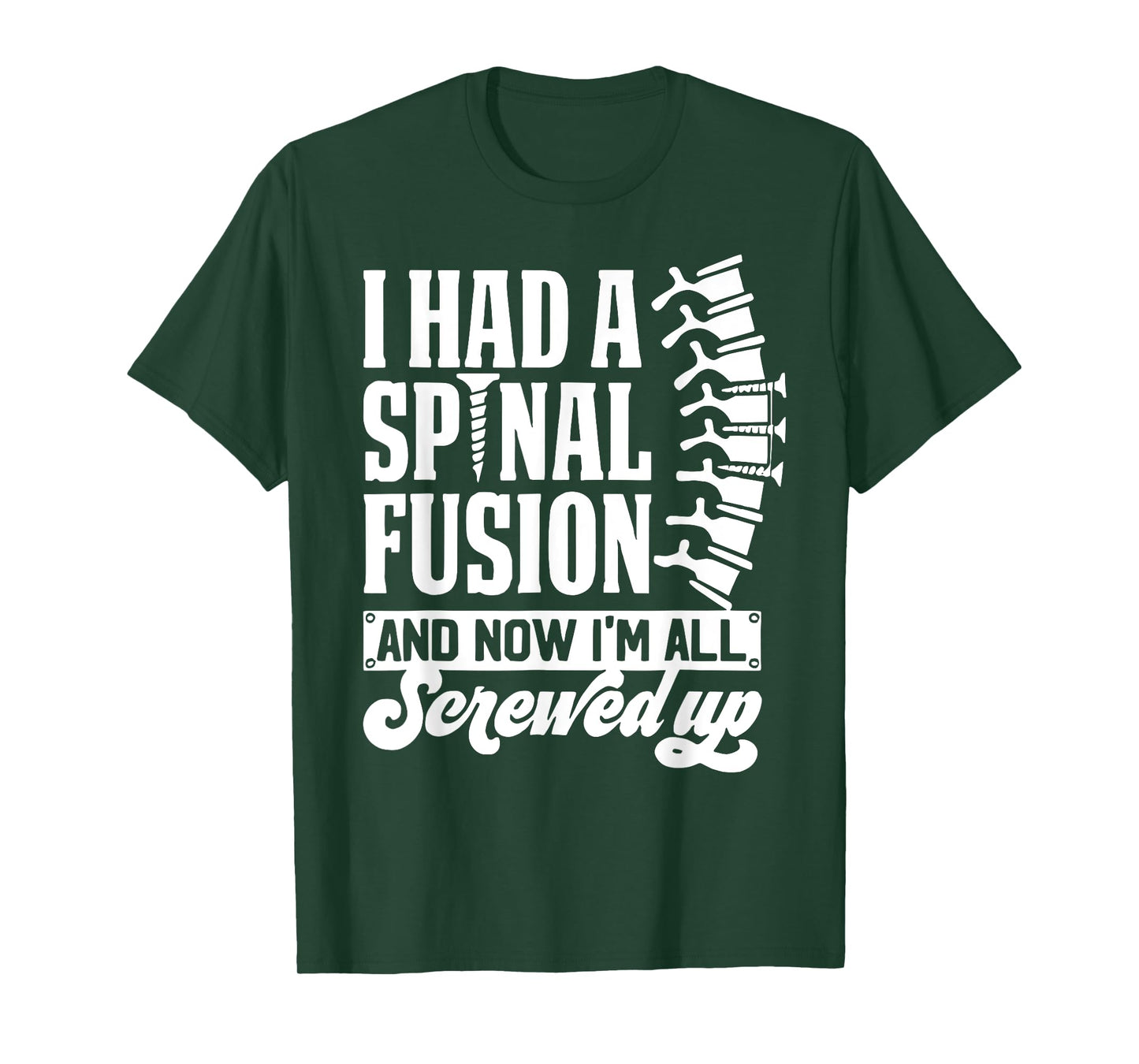 I Had A Spinal Fusion And Now I'm All Screwed Up Funny Quote T-Shirt