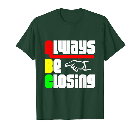 Always be Closing T Shirt T-Shirt