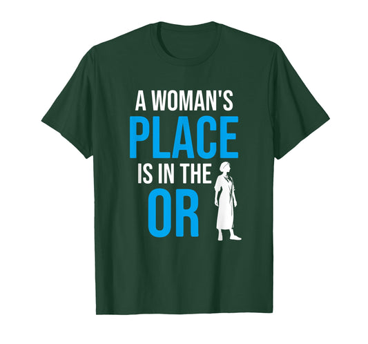 A Womans Place Is In The OR, Female Surgeon T-Shirt