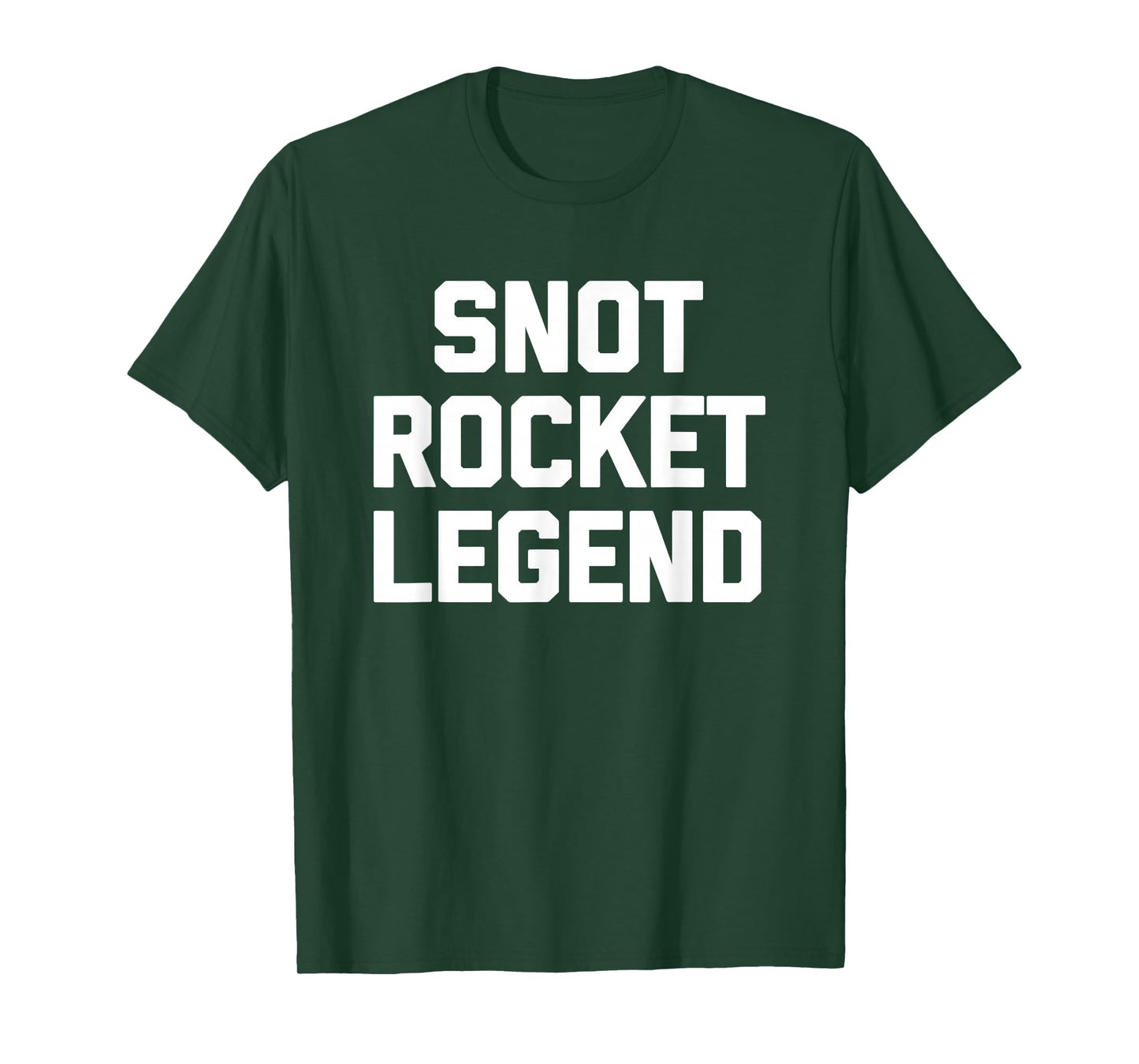 Snot Rocket Legend - Funny Saying Sarcastic Humor Novelty T-Shirt