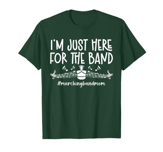 Here for The Band Marching Band Mom Marching Band Mother T-Shirt