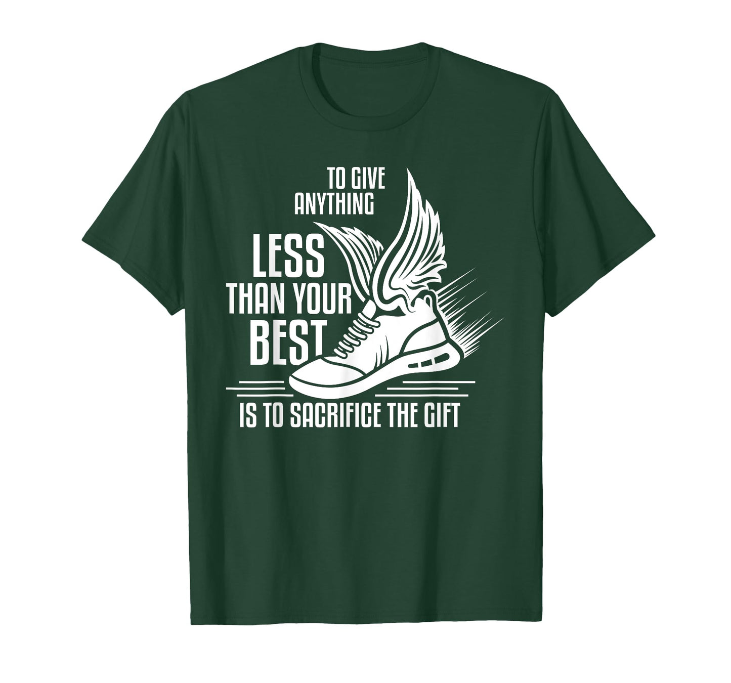 To give anything less than your best is to sacrifice the gif T-Shirt