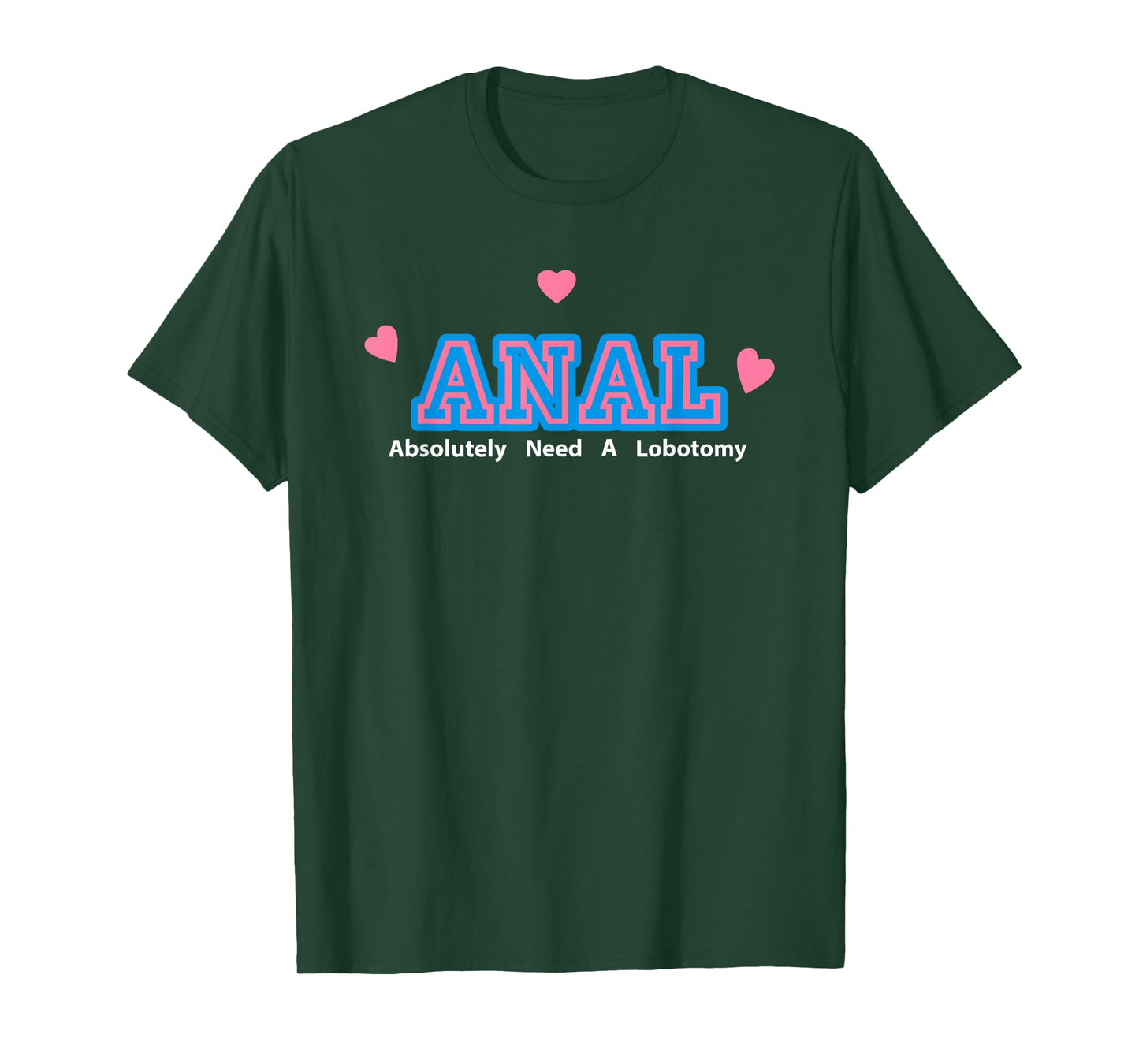 Anal Absolutely Need A Lobotomy T-Shirt