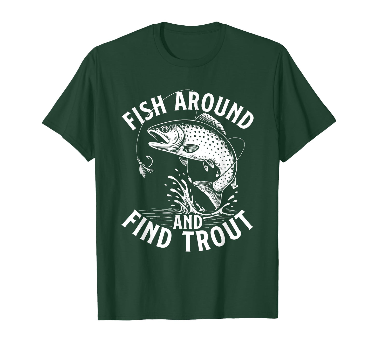 Fish Around And Find Trout - Fishing Lover Fisherman Angler T-Shirt