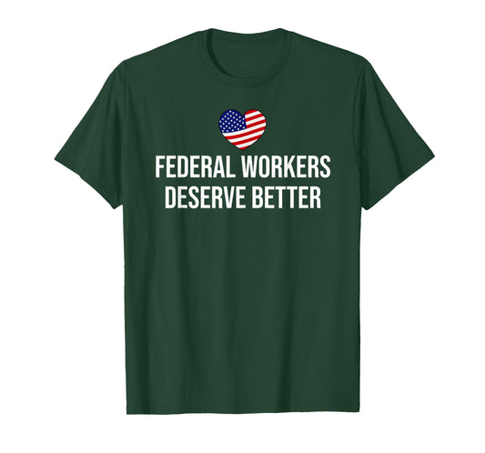 Support Federal Workers Sign Federal Workers Deserve Better T-Shirt