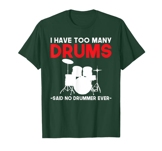 I have too many Drums said no Drummer ever funny Drummer T-Shirt