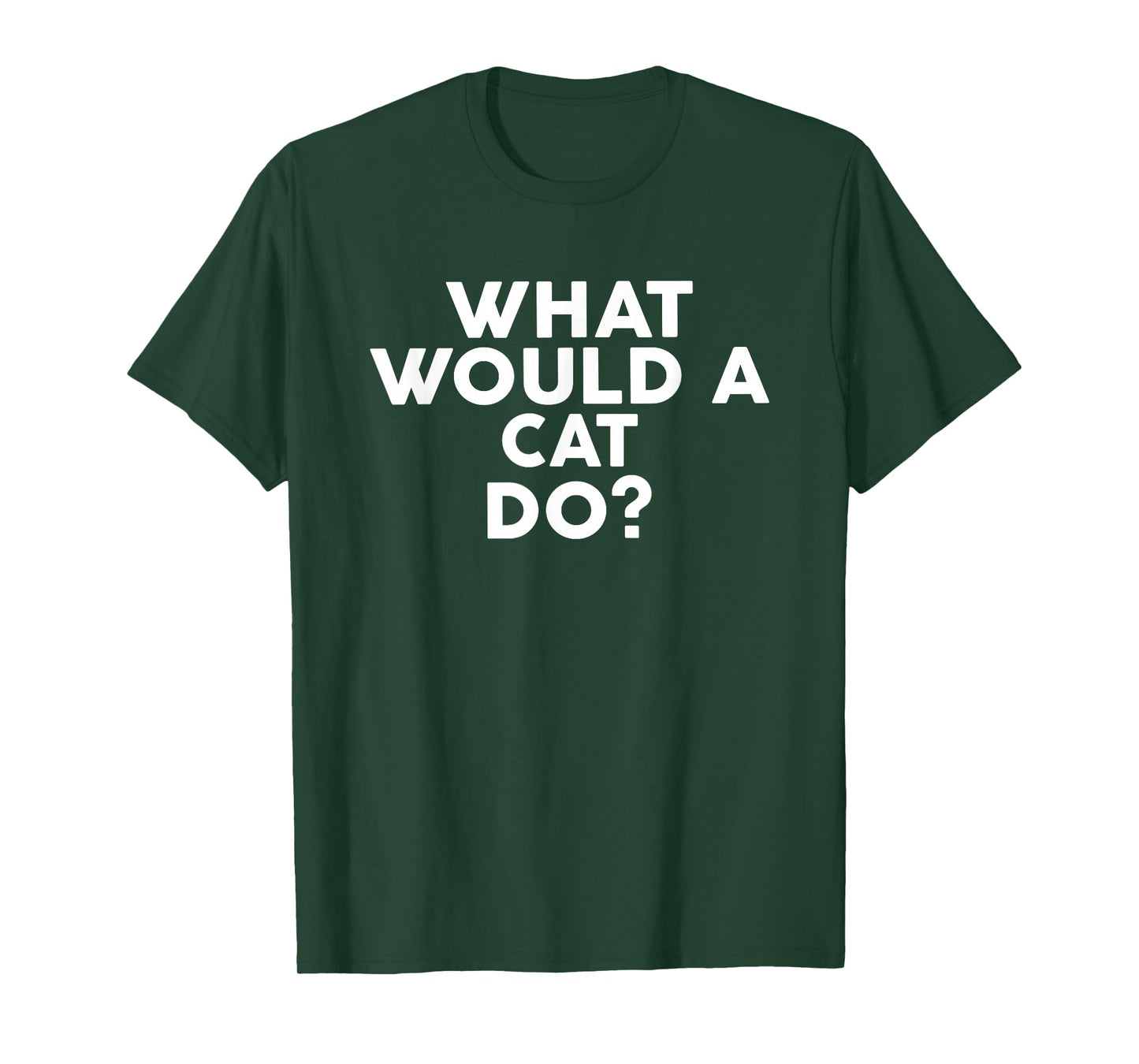 What Would A CAT Do? T-Shirt Cats T-Shirt