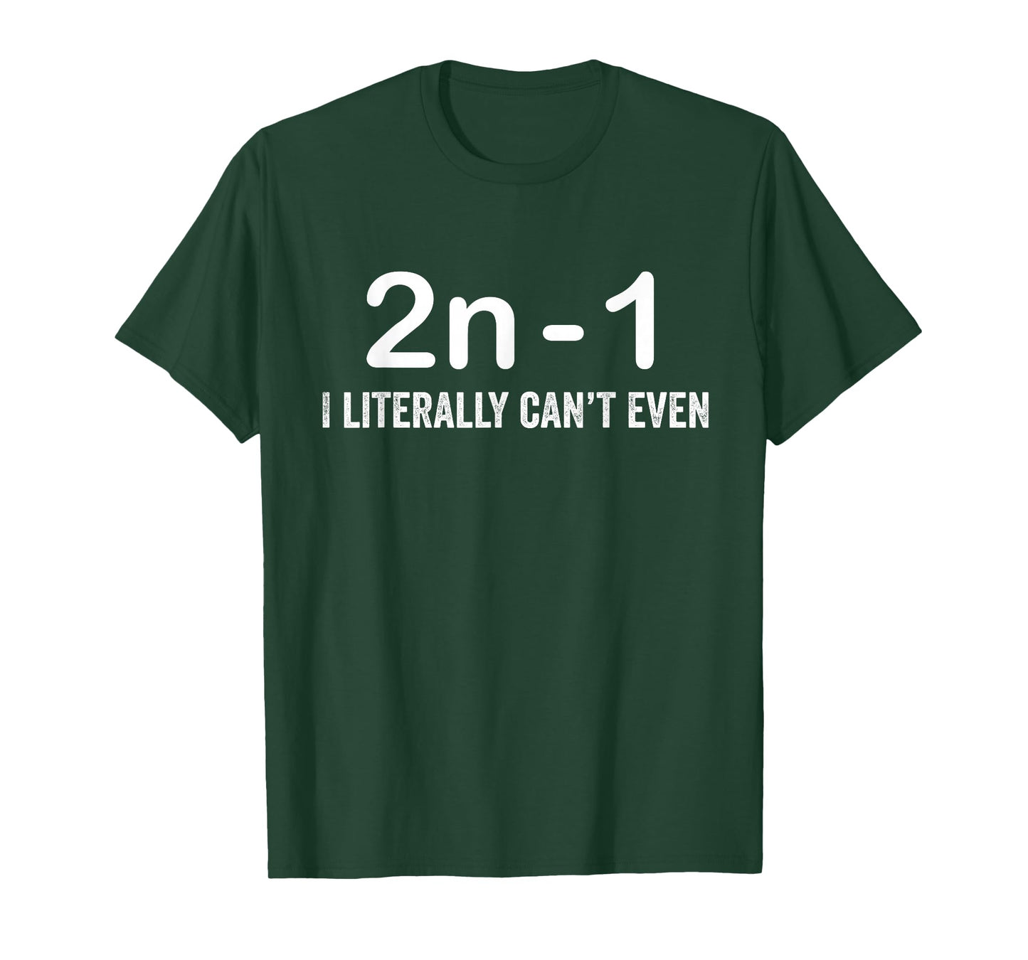 2n Minus 1 I Literally Can’t Even Funny Math T-Shirt