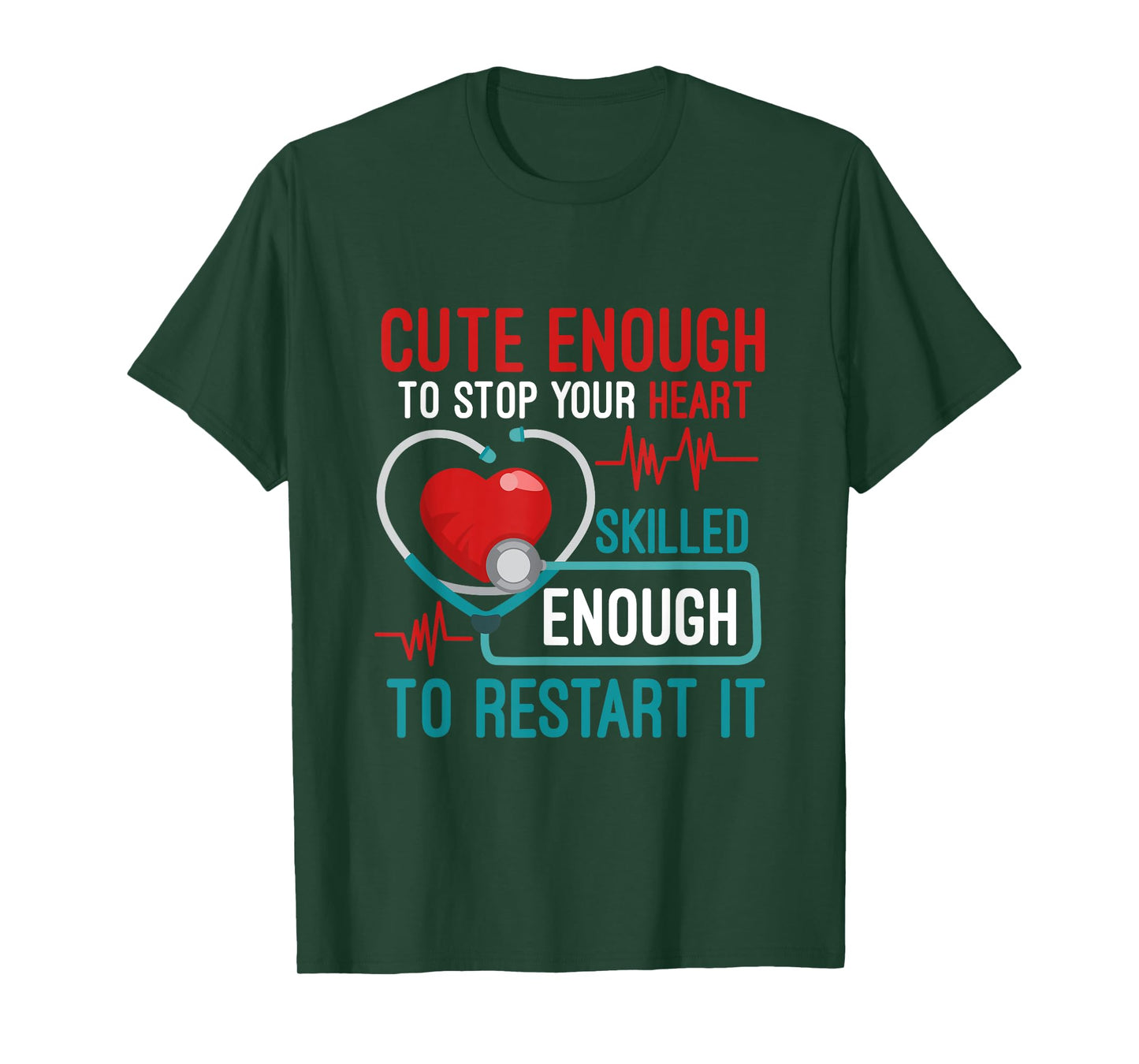 Cute Enough To Stop Your Heart Skilled Enough To Restart It T-Shirt