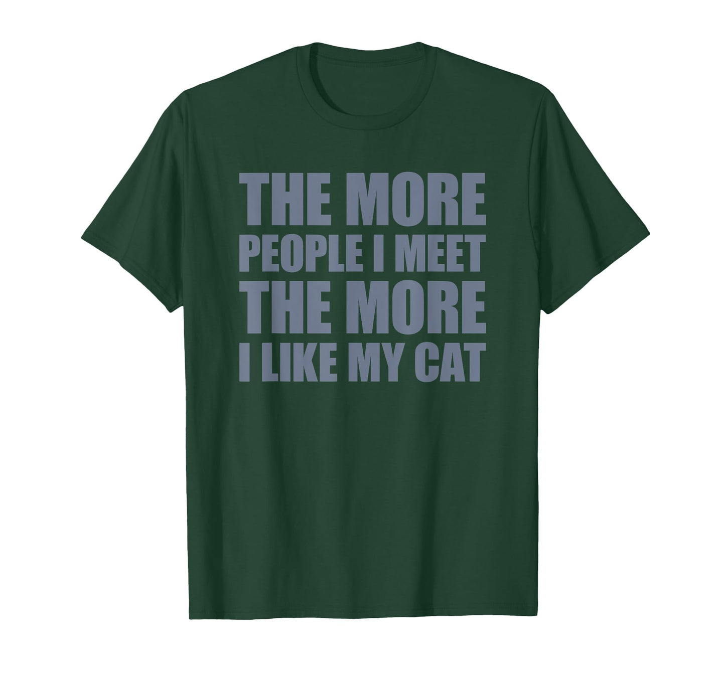 The More People I Meet The More I Like My Cat Men Women T-Shirt