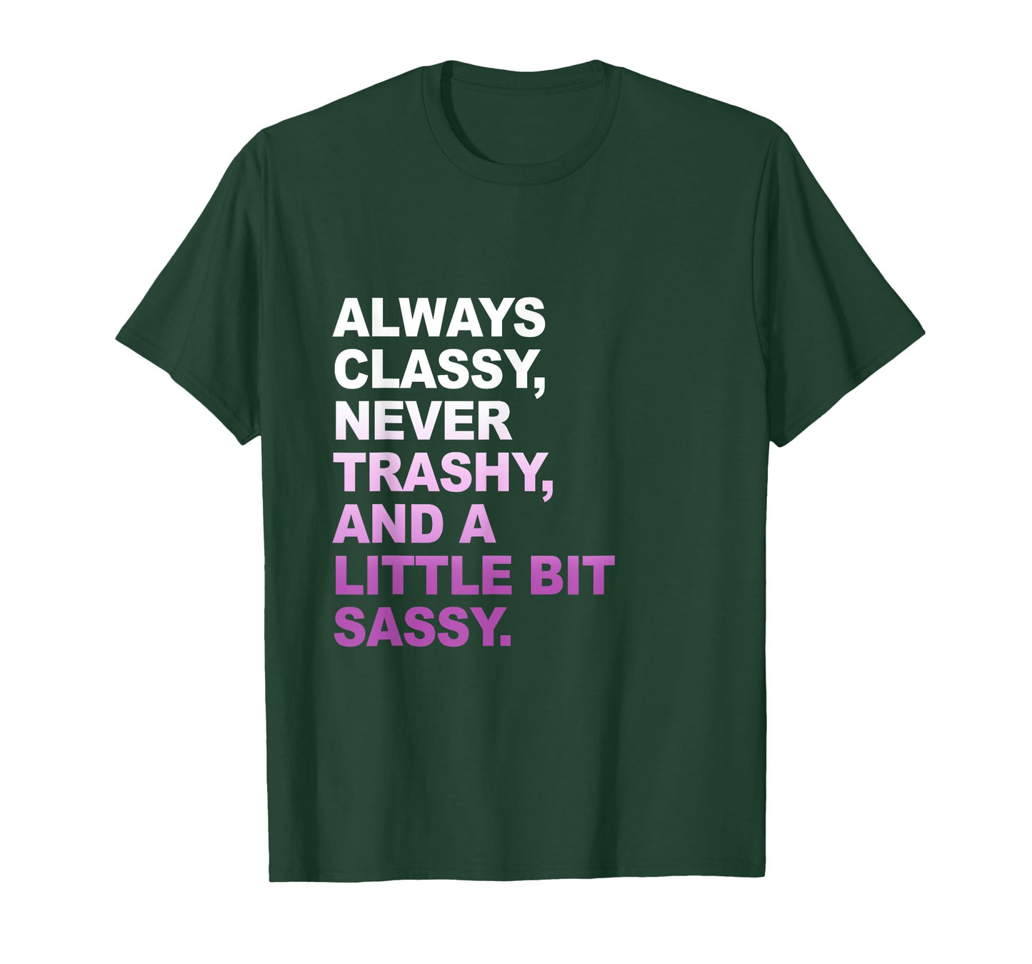Classy not Trashy A Little Bit Sassy Inspirational Quotes T-Shirt