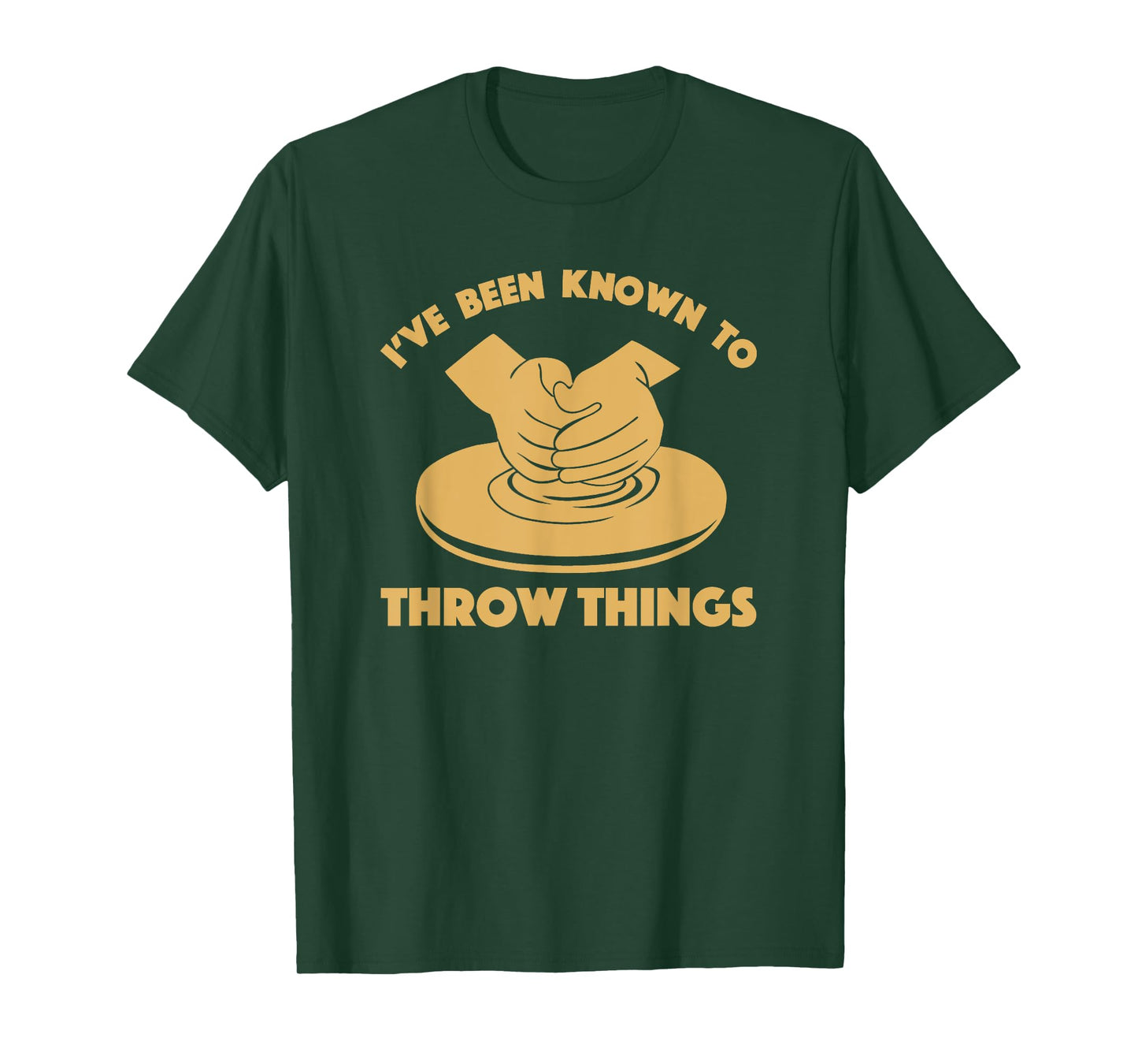 Ceramicist Potter Wheel Pottery Lover Tees & Gifts I've Been Known To Throw Things Funny Pottery Ceramics Gift T-Shirt