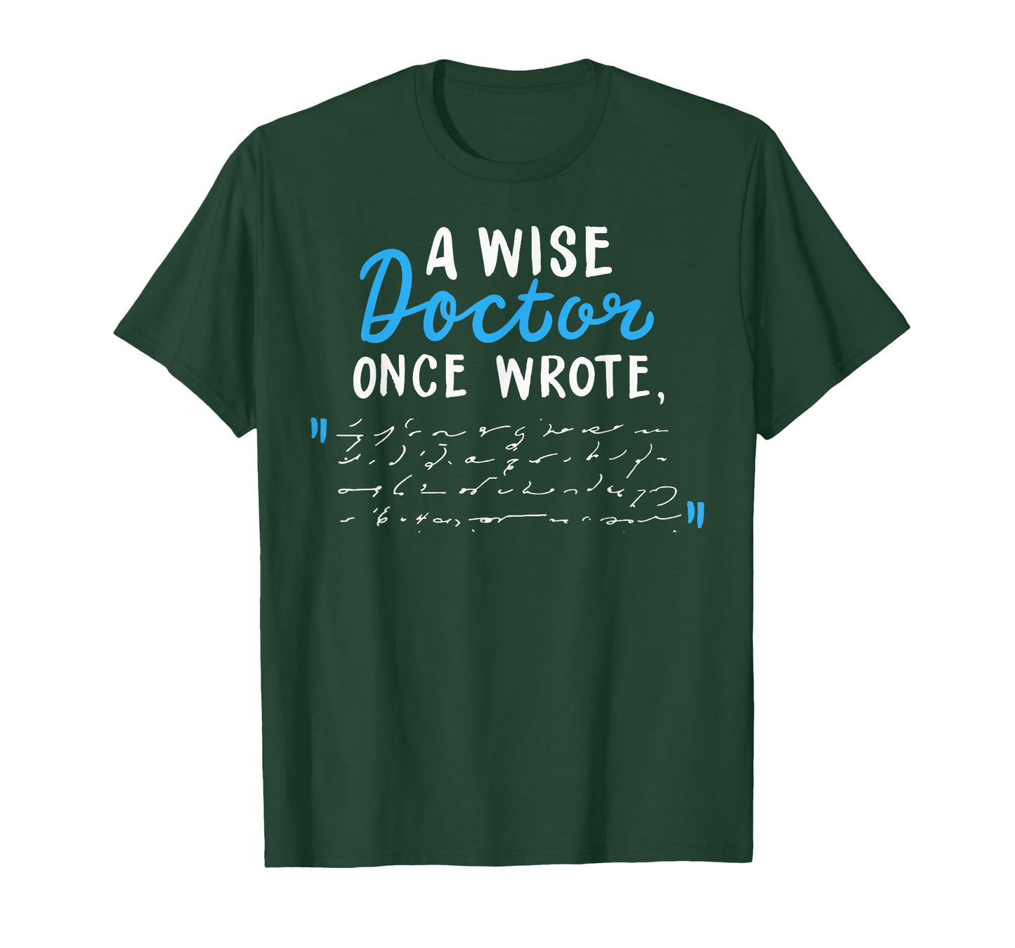 A Wise Doctor Once Wrote Gift Funny Doctor Prescription Joke T-Shirt