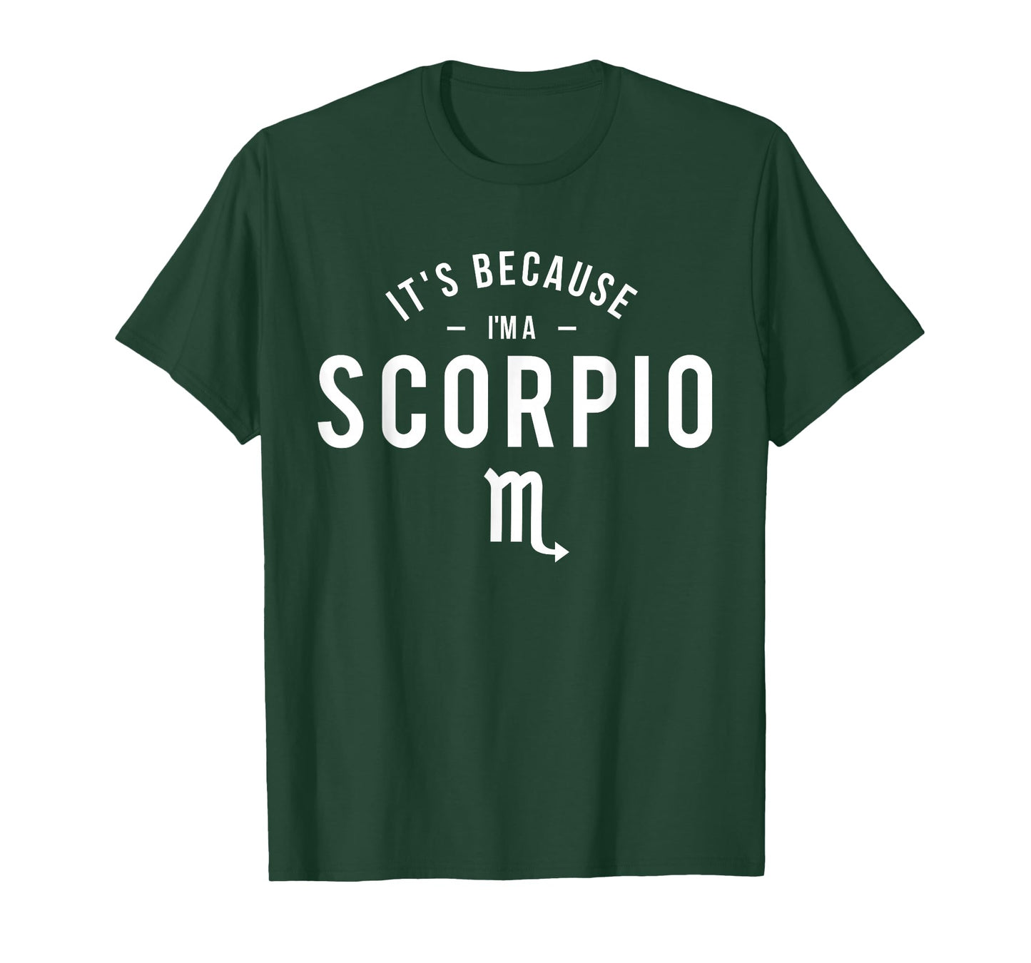It's Because I'm A Scorpio - Astrology Zodiac Sign Horoscope T-Shirt