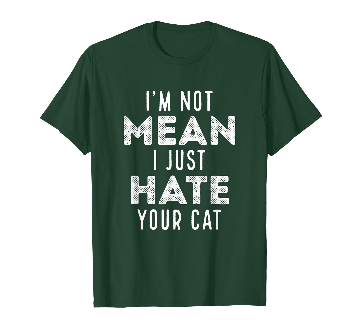I'm Not Mean I Just Hate Your Cat Funny Cat Hater Novelty Men Women Girls Kids T-Shirt