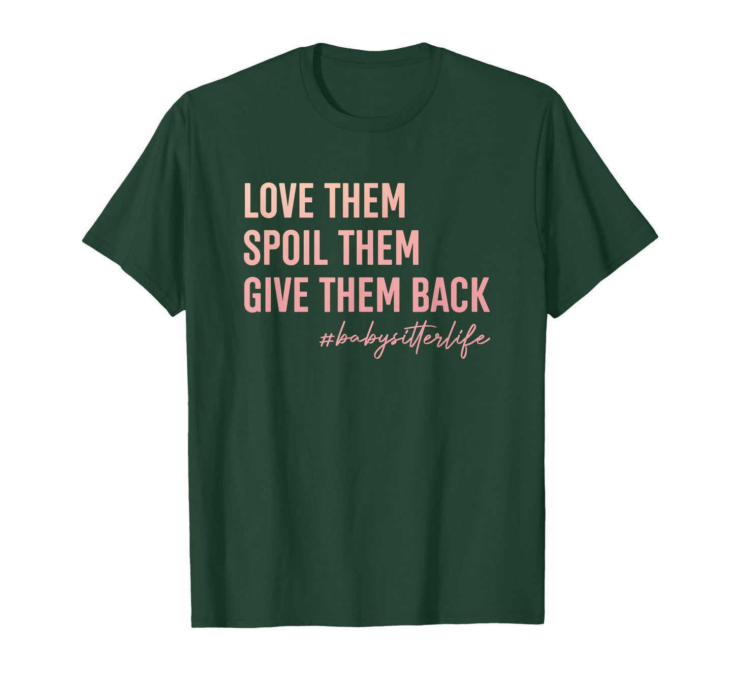 Babysitter Love Them, Spoil Them, Give Them Back Teacher Men Women T-Shirt