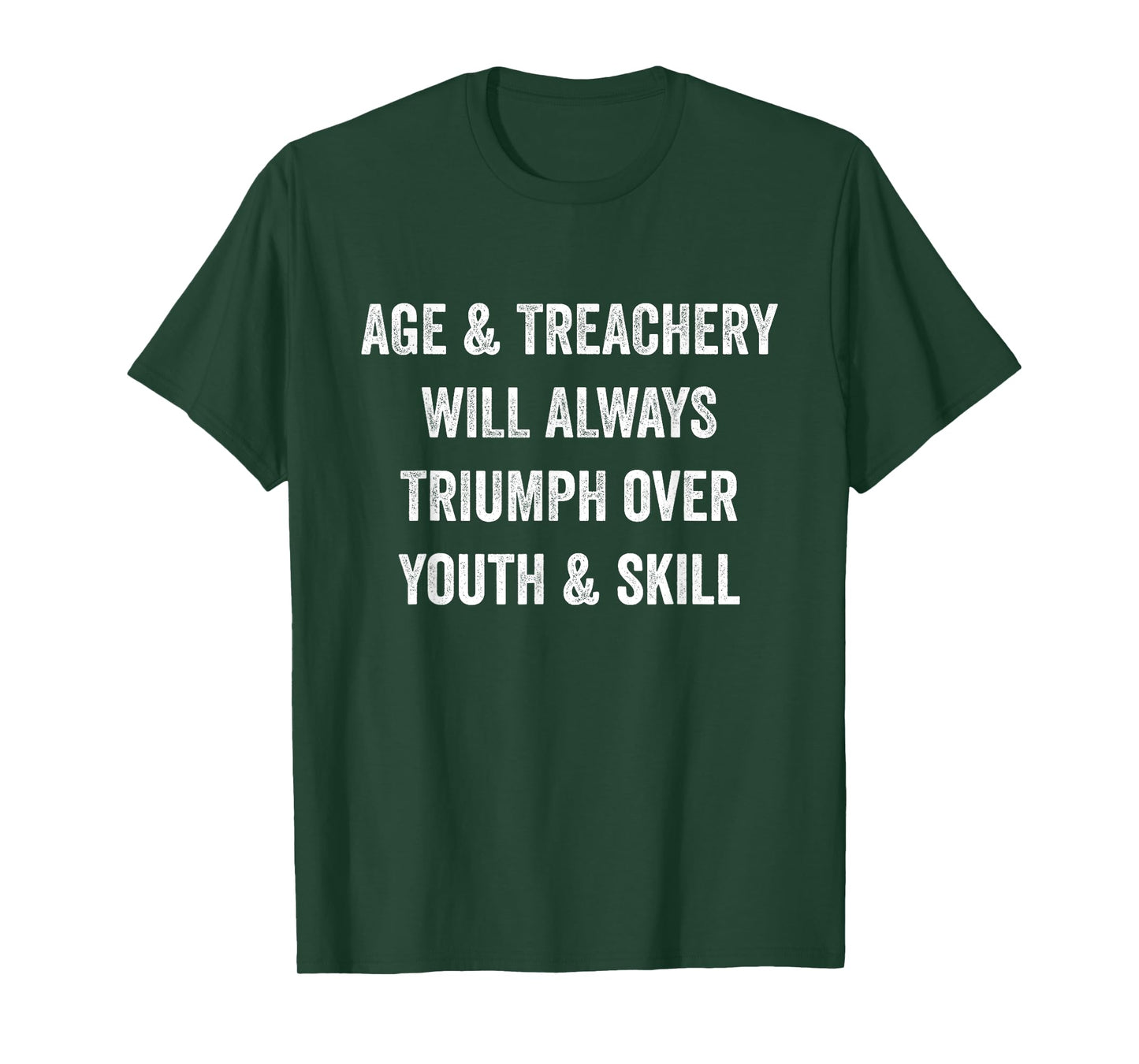 Age and Treachery Will Always Triumph Over Youth and Skill T-Shirt