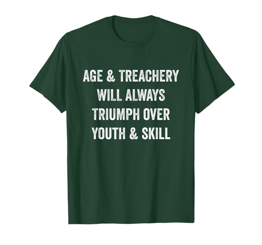 Age and Treachery Will Always Triumph Over Youth and Skill T-Shirt
