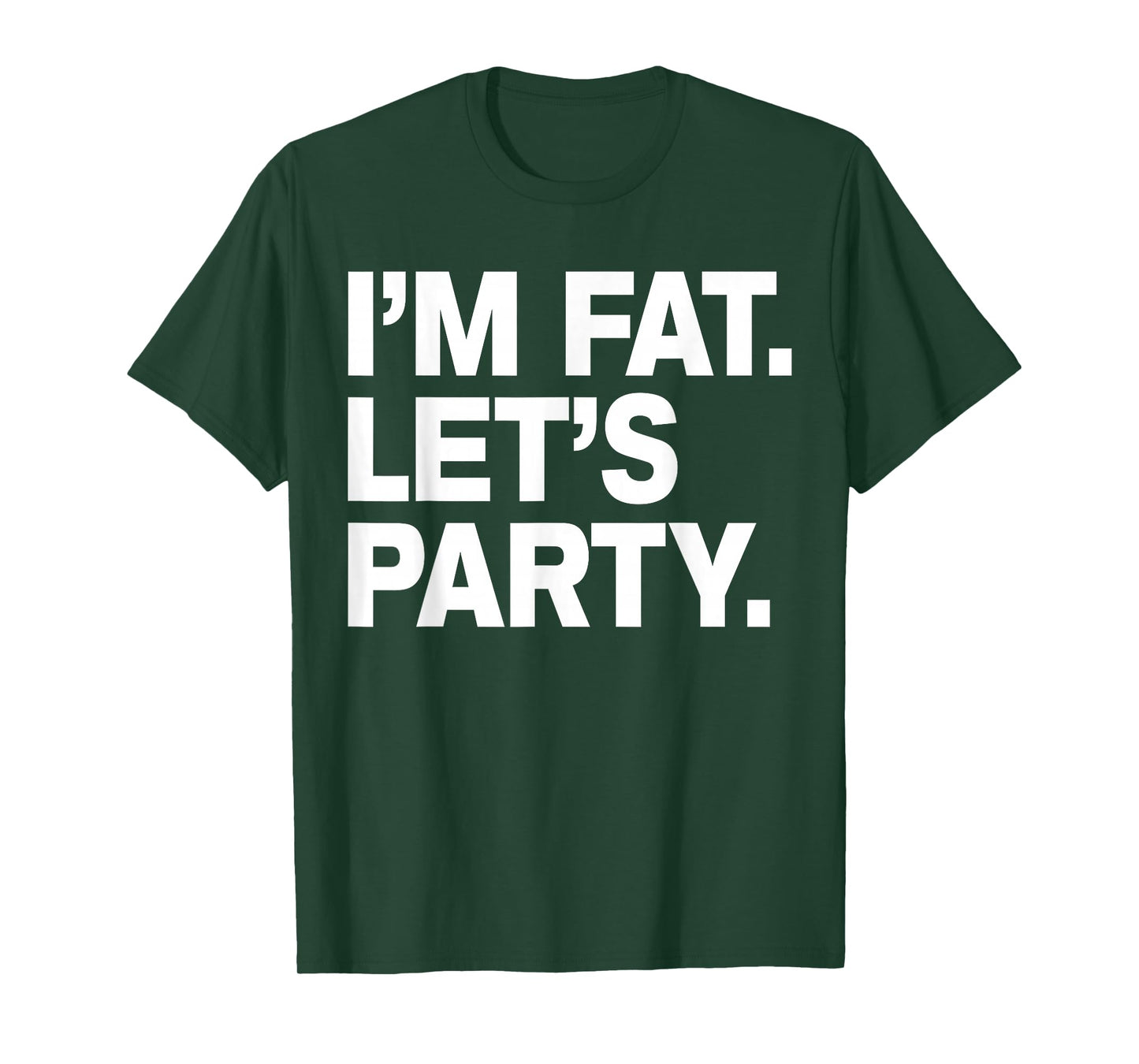 I'm Fat Let's Party Humor Funny Drinking Adult Tshirt T-Shirt