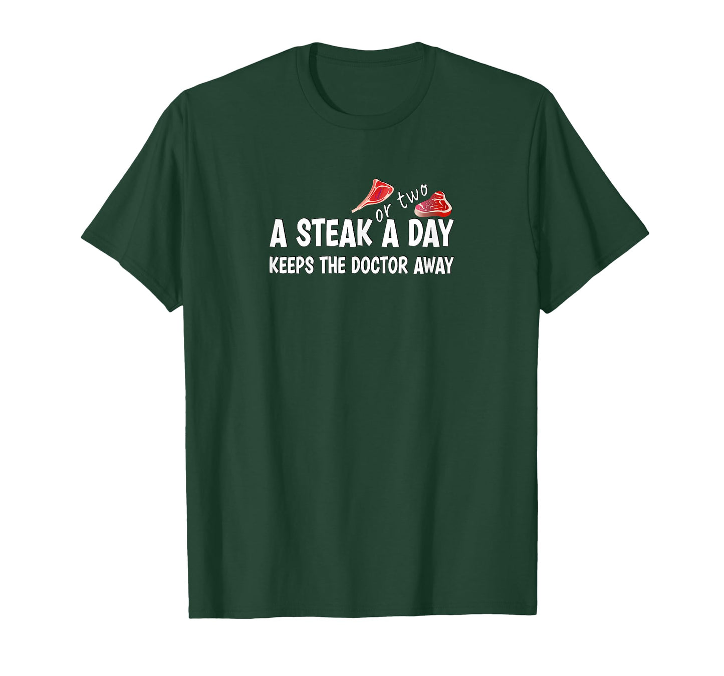 A STEAK OR TWO A DAY KEEPS THE DOCTOR AWAY Carnivore Diet T-Shirt
