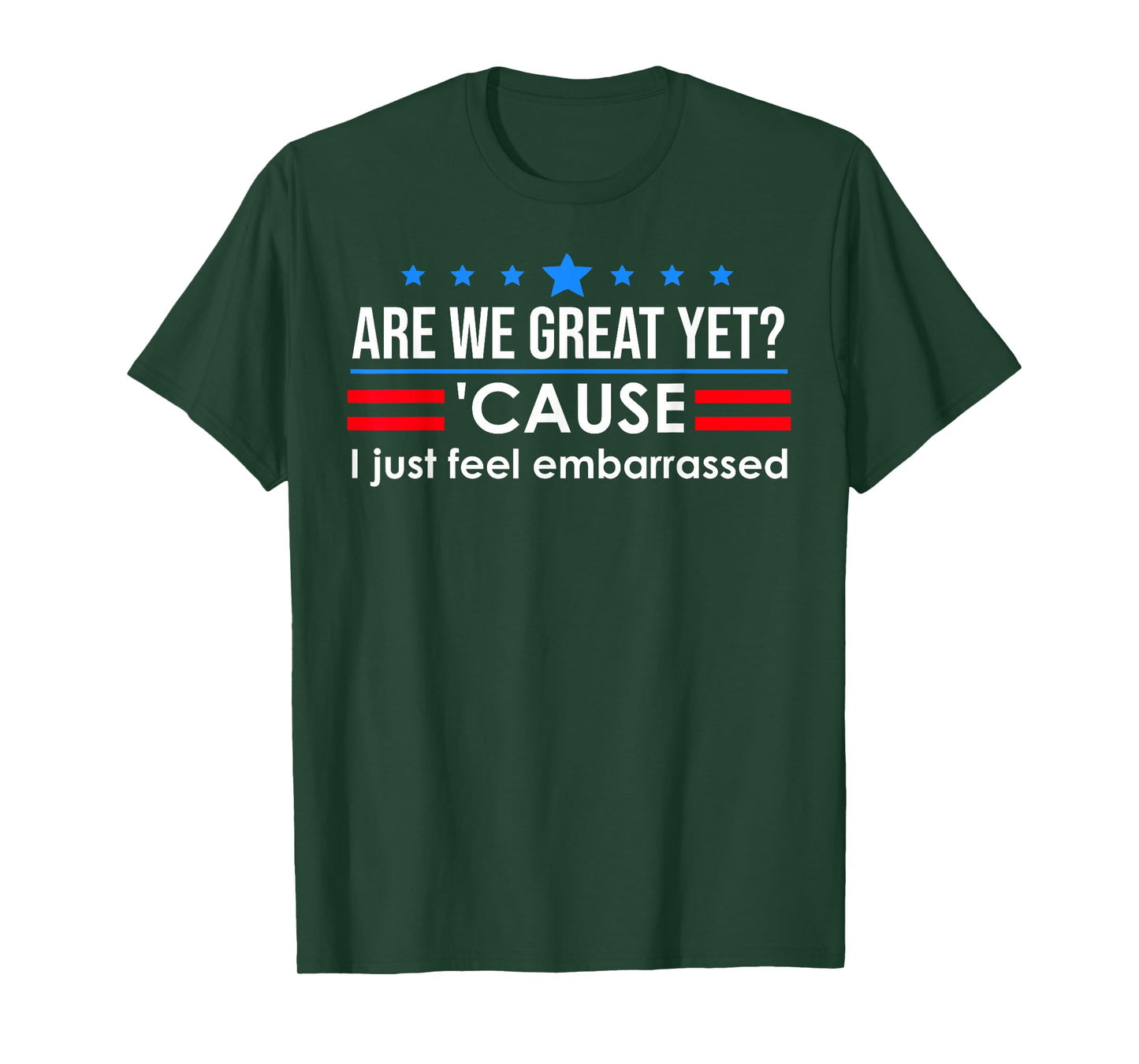 are We Great Yet Cause I Just Feel Embarrassed Anti Trump T-Shirt