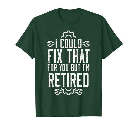 Could Fix That But Im Retired Funny Mechanic Grandpa Dad Men T-Shirt