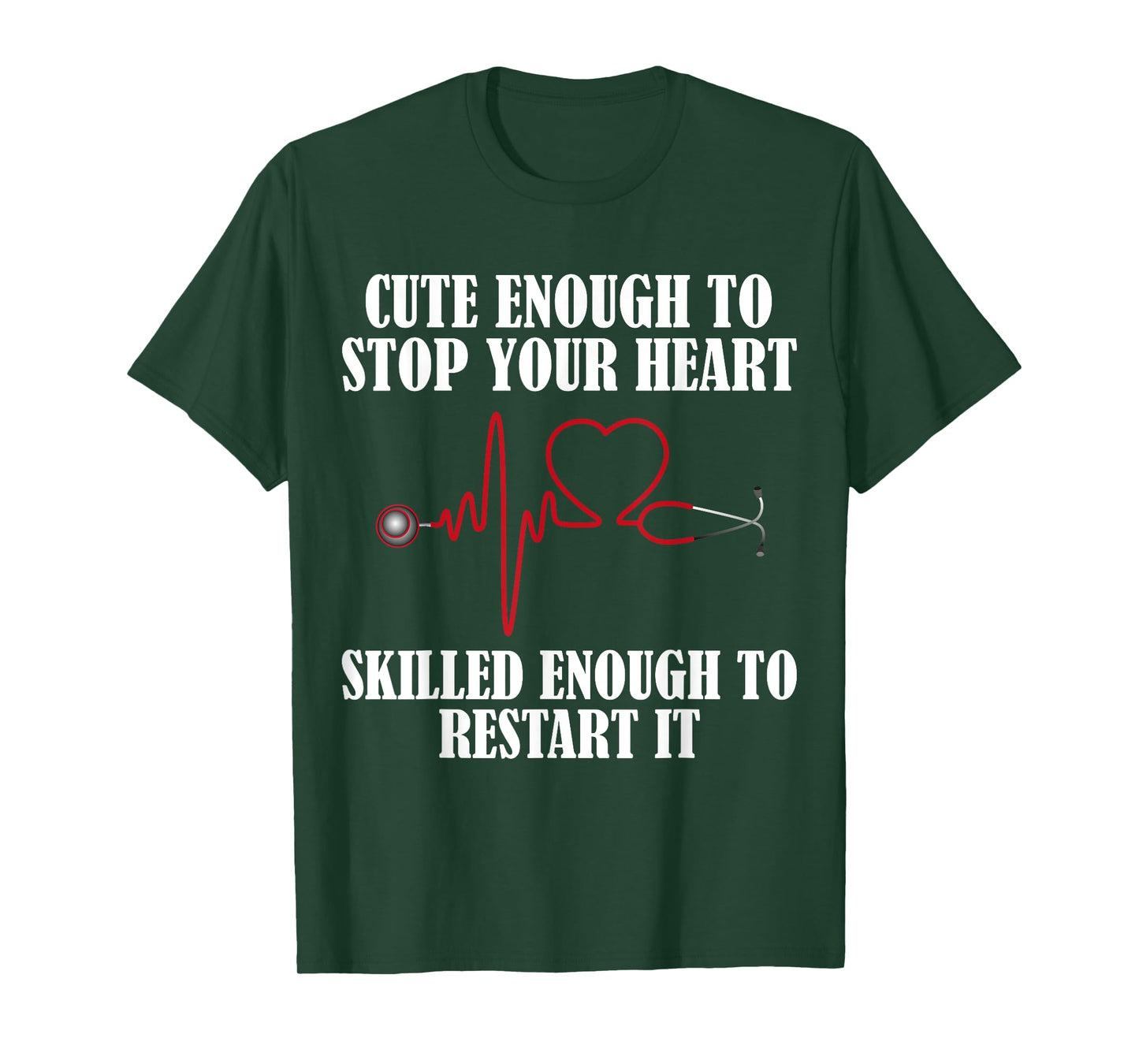 Cute Enough To Stop Your Heart T-shirt Nurses Tee T-Shirt