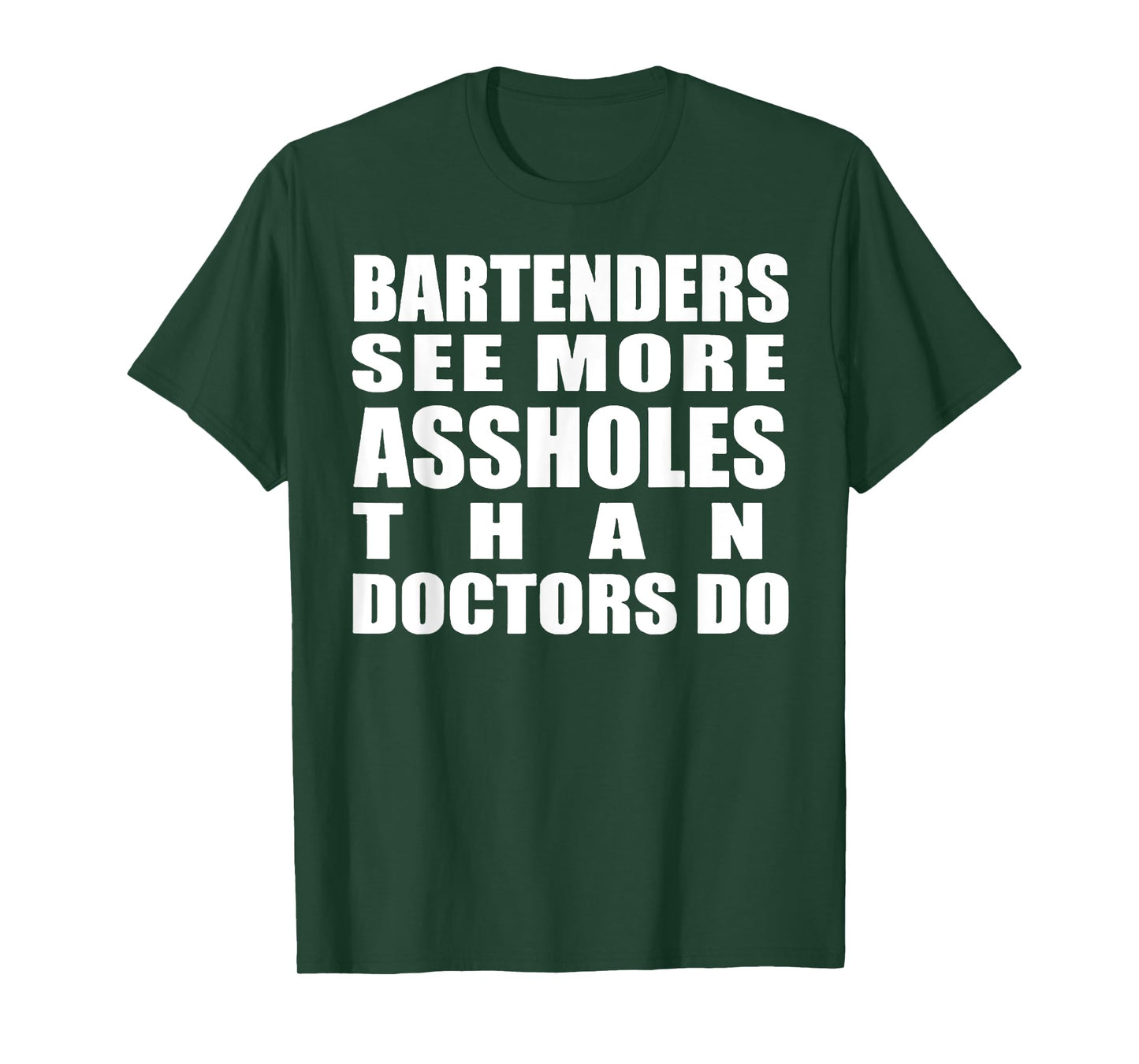 Bartenders See More Assholes Than Doctors Do Funny Bar Shirt