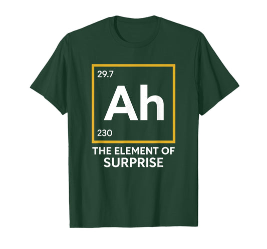 Ah The Element of Surprise Chemistry Science Humor T-Shirt