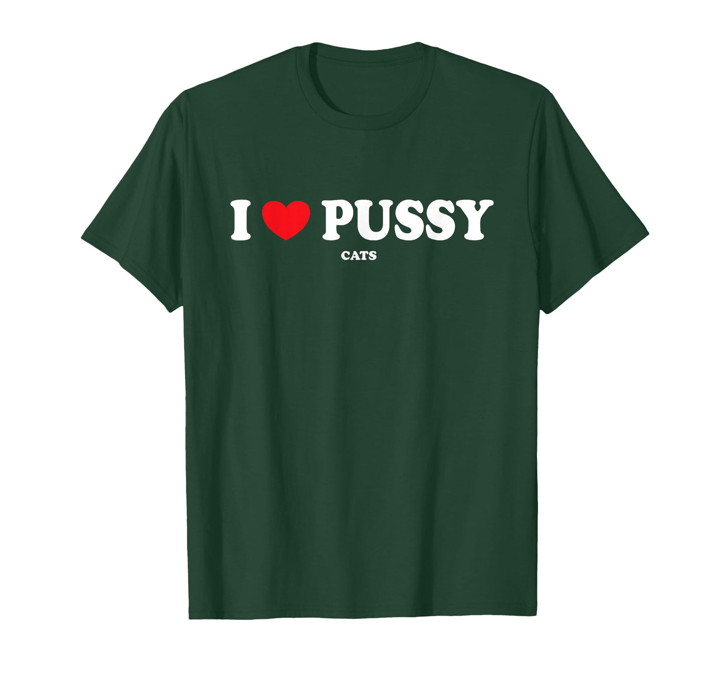 I Love Pussy Cats, Funny Adult Inappropriate Pussy T-Shirt