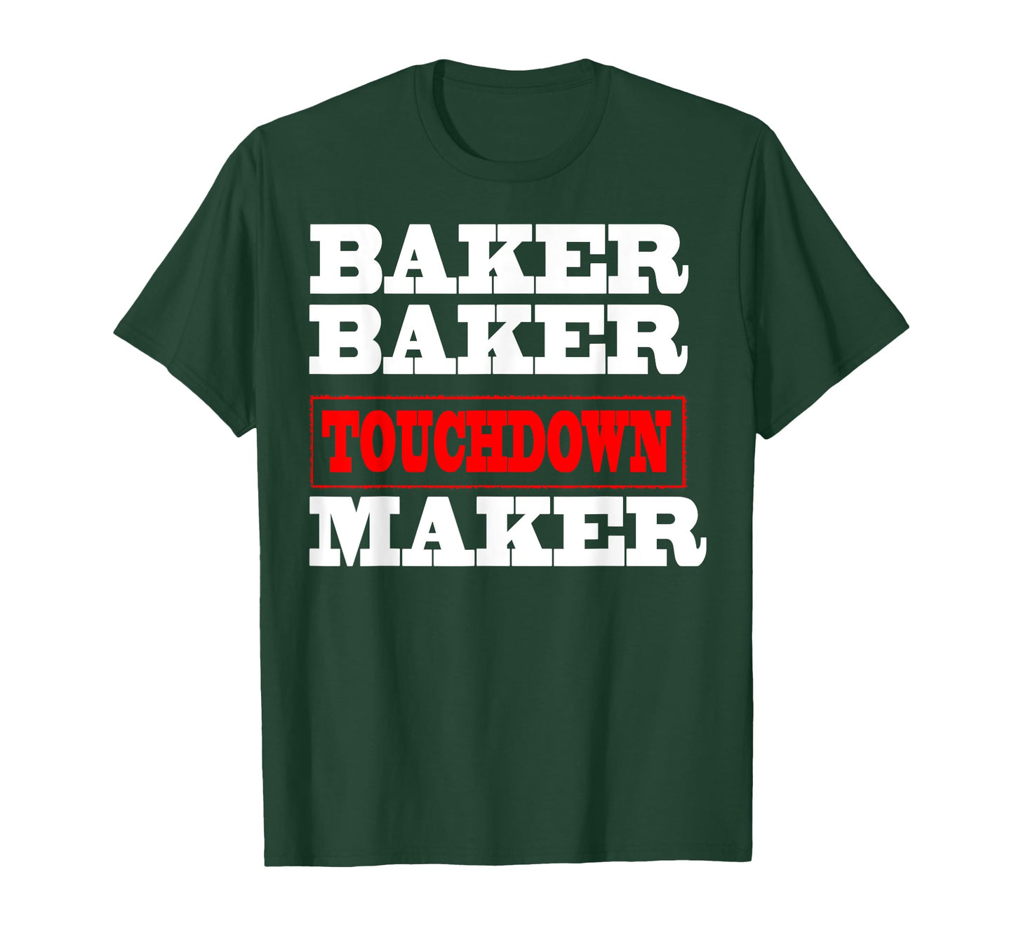 Baker baker touchdown maker tshirt Football Gift T-Shirt