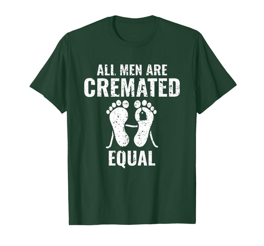 All Men Are Cremated Equal Medical Examiner Coroner T-Shirt