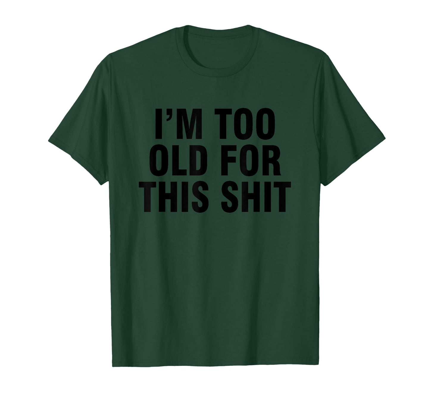 I'm too old for this shit T-Shirt