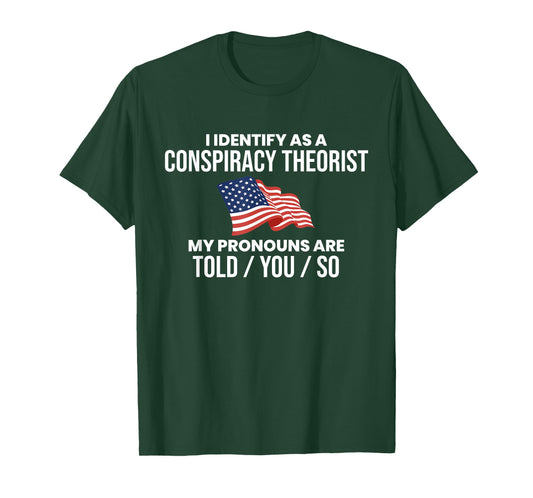 America & Unique Gift I Identify As A Conspiracy Theorist Pronouns Are Told You So T-Shirt, Small, Black